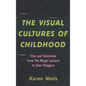 The Visual Cultures of Childhood: Film and Television from the Magic Lantern to Teen Vloggers - Paperback