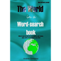 The World in a word-search book Hard difficulty levels Word-search puzzle for adults and teens, play with world facts puzzles! - Paperback