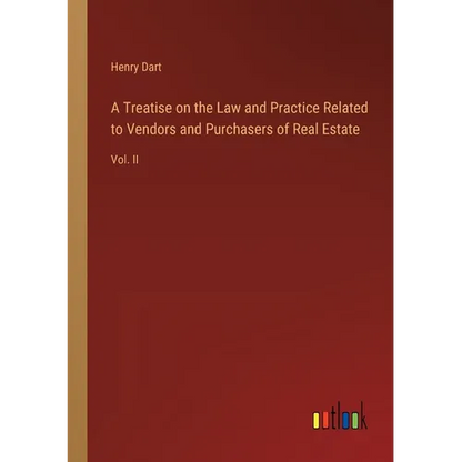A Treatise on the Law and Practice Related to Vendors and Purchasers of Real Estate: Vol. II - Paperback