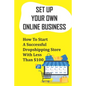 Set Up Your Own Online Business: How To Start A Successful Dropshipping Store With Less Than $100: How To Create An Online Store - Paperback