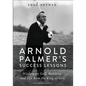 An Arnold Palmer's Success Lessons: Wisdom on Golf, Business, and Life from the King of Golf - Paperback
