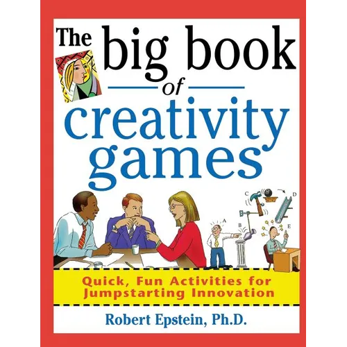 The Big Book of Creativity Games: Quick, Fun Acitivities for Jumpstarting Innovation - Paperback