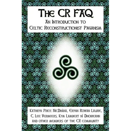 The CR FAQ - An Introduction to Celtic Reconstructionist Paganism - Paperback