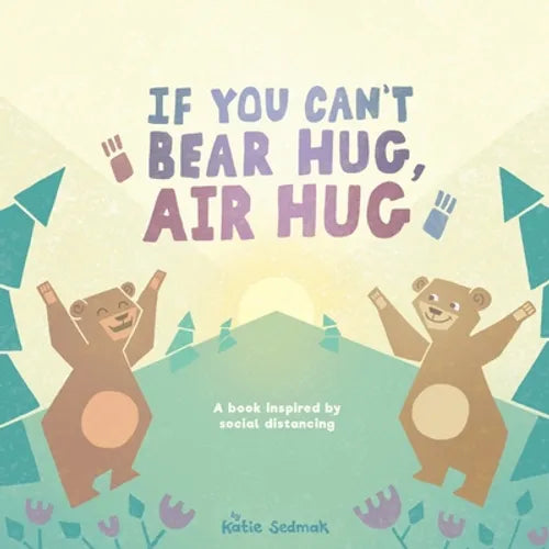 If You Can't Bear Hug, Air Hug: A Book Inspired by Social Distancing - Paperback