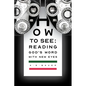 How to See: Reading God's Word with New Eyes - Paperback