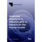 Assessing Atmospheric Pollution and Its Impacts on the Human Health - Hardcover