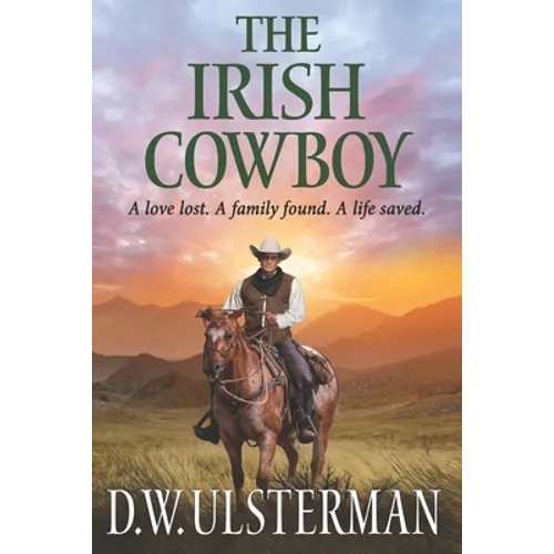 The Irish Cowboy: A love lost. A family found. A life saved. - Paperback