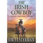The Irish Cowboy: A love lost. A family found. A life saved. - Paperback