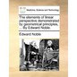 The Elements of Linear Perspective Demonstrated by Geometrical Principles, ... by Edward Noble. - Paperback