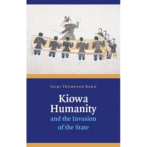 Kiowa Humanity and the Invasion of the State - Hardcover