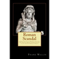 Roman Scandal: A Brief History of Murder, Adultery, Rape, Slavery, Animal Cruelty, Torture, Plunder, and Religious Persecution in the - Paperback