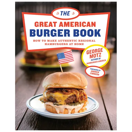 The Great American Burger Book: How to Make Authentic Regional Hamburgers at Home - Hardcover