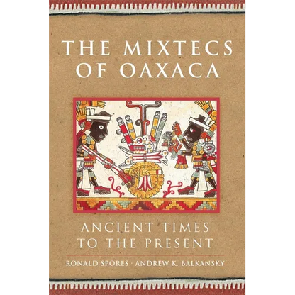 The Mixtecs of Oaxaca: Ancient Times to the Present Volume 267 - Hardcover