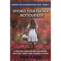 Divorce Your Partner, Not Your Kids: A Practical Guide for Men & Women Who Don't Want Their Children to Suffer - Paperback