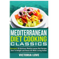 Mediterranean Cooking Classics: Revealed! 65 Delicious Mediterranean Diet Recipes Sure To Delight and Amaze All While Losing Inches - Paperback