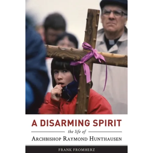 A Disarming Spirit: The Life of Archbishop Raymond Hunthausen - Paperback