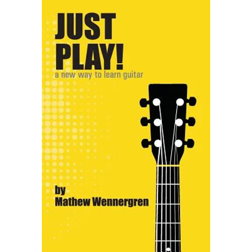 Just Play: A New Way To Play Guitar - Paperback