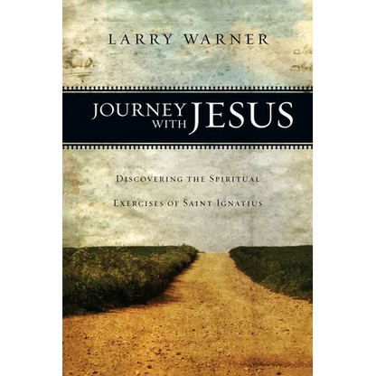 Journey with Jesus: Discovering the Spiritual Exercises of Saint Ignatius - Paperback