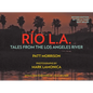 Rio La: Tales from the Los Angeles River - Hardcover