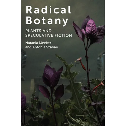 Radical Botany: Plants and Speculative Fiction - Paperback