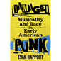 Damaged: Musicality and Race in Early American Punk - Paperback