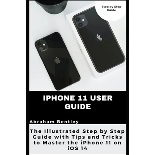 iPhone 11 User Guide: The Illustrated Step by Step Guide with Tips and Tricks to Master the iPhone 11 on iOS 14 - Paperback