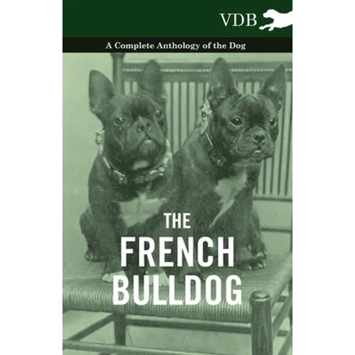 The French Bulldog - A Complete Anthology of the Dog - Hardcover