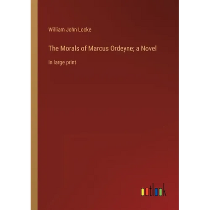 The Morals of Marcus Ordeyne; a Novel: in large print - Paperback