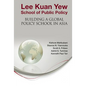 Lee Kuan Yew School of Public Policy: Building a Global Policy School in Asia - Hardcover