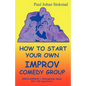 How To Start Your Own Improv Comedy Group - Paperback