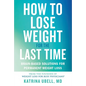 How to Lose Weight for the Last Time: Brain-Based Solutions for Permanent Weight Loss - Hardcover