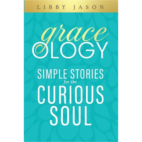 Graceology Simple Stories for the Curious Soul: Simple Stories for the Curious Soul - Paperback