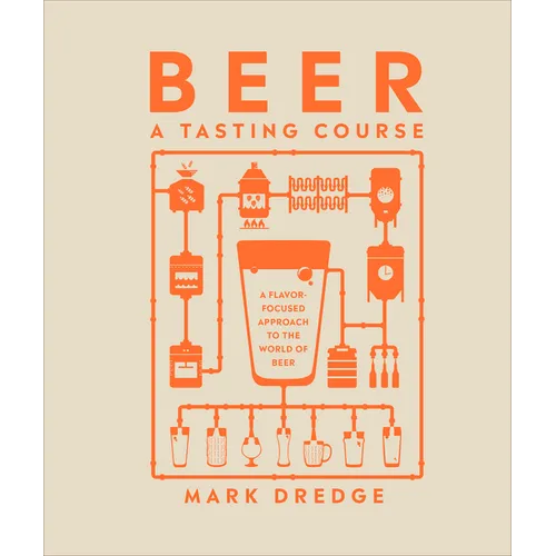 Beer a Tasting Course: A Flavor-Focused Approach to the World of Beer - Hardcover