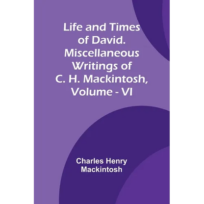 Life and Times of David. Miscellaneous Writings of C. H. Mackintosh, vol. VI - Paperback