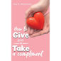 How to Give and Take a Compliment - Hardcover