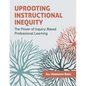 Uprooting Instructional Inequity: The Power of Inquiry-Based Professional Learning - Paperback