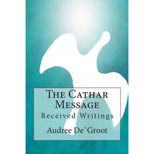 The Cathar Message: Received Writings - Paperback