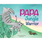Papa the Jungle Warrior - Hardcover