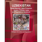 Uzbekistan Social Security, Labor Protection System, Policies, Laws and Regulations Handbook - Strategic Information and Regulations - Paperback