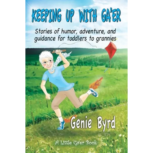 Keeping Up With Ga'er: Stories of humor, adventure, and guidance for toddles to grannies - Paperback