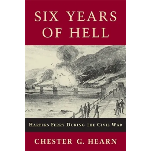Six Years of Hell: Harpers Ferry During the Civil War - Paperback