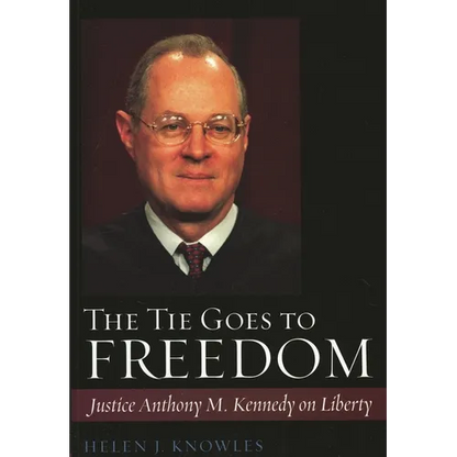 Tie Goes to Freedom: Justice Anthony M. Kennedy on Liberty - Hardcover