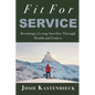 Fit For Service: Becoming a Living Sacrifice Through Health and Fitness - Paperback
