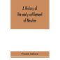 A history of the early settlement of Newton, county of Middlesex, Massachusetts: from 1639 to 1800 - Paperback