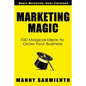 Marketing Magic: 100 Magical Ideas to Grow Your Business - Paperback