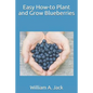 Easy How-To Plant and Grow Blueberries - Paperback