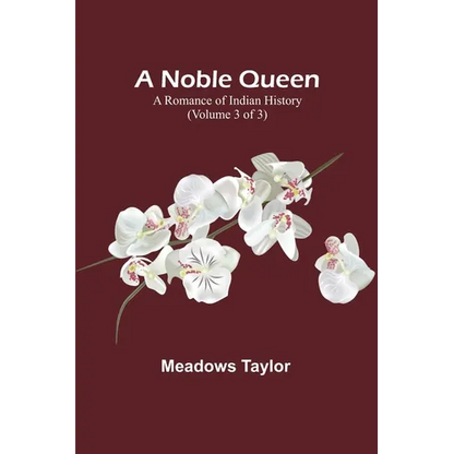 A Noble Queen: A Romance of Indian History (Volume 3 of 3) - Paperback