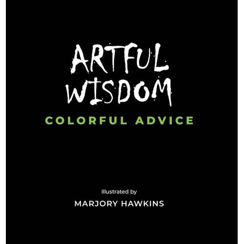 Artful Wisdom Colorful Advice - Hardcover