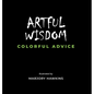 Artful Wisdom Colorful Advice - Hardcover