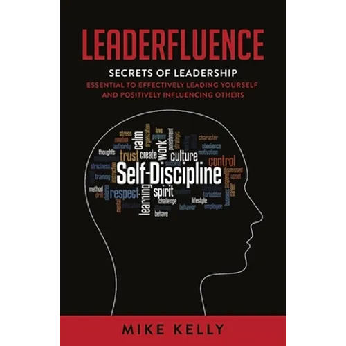 Leaderfluence: Secrets of Leadership Essential to Effectively Leading Yourself and Positively Influencing Others - Hardcover